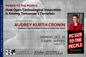Audrey Kurth Cronin: Power to the People: How Open Technological Innovation is Arming Tomorrow's Terrorists